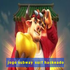 jogo subway surf hackeado